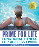 Prime for life : functional fitness for ageless living / Randy Raugh.