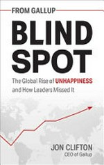 Blind spot : the global rise of unhappiness and how leaders missed it / Jon Clifton, CEO of Gallup.