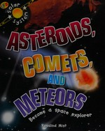 Asteroids, comets and meteors / Rosalind Mist.