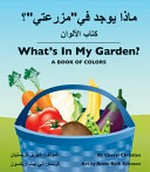 Mādhā yūjad fi "mazraʻatī"? kitab al-alwan = What's in my garden? : a book of colors / al-muʻalif: Shīrīl Krīstyān ; al-rassam: Ānī Bīt Arīksūn.