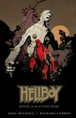 Hellboy. story by Mike Mignola ; art by Richard Corben ; colored by Dave Stewart ; lettered by Clem Robins. House of the living dead /