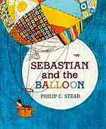 Sebastian and the balloon / Philip C. Stead.