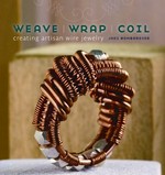 Weave, wrap, coil : creating artisan wire jewelry / Jodi Bombardier.