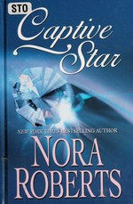 CAPTIVE STAR : [romance] / Nora Roberts.