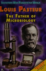 Louis Pasteur : the father of microbiology / Stephen Feinstein.