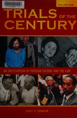 Trials of the century : an encyclopedia of popular culture and the law / Scott P. Johnson.