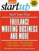 Start your own freelance writing business and more : copywriter, proofreader, copy editor, journalist / Entrepreneur Press and George Sheldon.