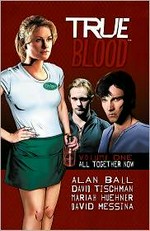 True blood. [story by Alan Ball with Kate Barnow & Elisabeth Finch ; written by Mariah Huehner & David Tischman ; pencils by David Messina]. Volume one, All together now /