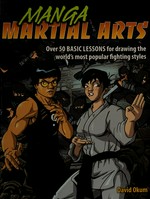 Manga martial arts : over 50 basic lessons for drawing the world's most popular fighting styles / David Okum.