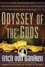 Odyssey of the gods : the history of extraterrestrial contact in ancient Greece / by Erich von Däniken ; translated by Matthew Barton and Christian von Arnim.