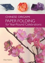 Chinese origami : paper folding for year-round celebrations / Chen Yuehua ; [diagrams by Tian Zengli].