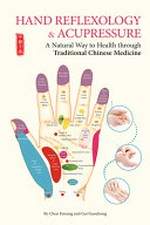 Hand reflexology & acupressure : a natural way to health through traditional Chinese medicine / by Chen Feisong and Gai Guozhong.
