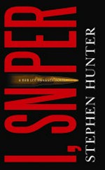 I, sniper : a Bob Lee Swagger novel / Stephen Hunter