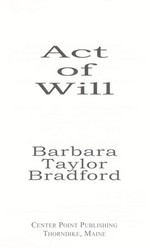 Act of will / Barbara Taylor Bradford.