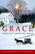 Grace : a Christmas sisters of the heart novel / Shelley Shepard Gray.
