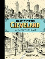 Harvey Pekar's Cleveland / written by Harvey Pekar ; illustrated by Joseph Remnant ; [introduction by Alan Moore].