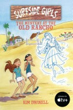 Surfside girls: the mystery at the Old Rancho / Kim Dwinell.