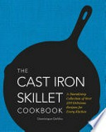 The cast-iron skillet cookbook : a tantalizing collection of over 200 delicious recipes for every kitchen / Dominique DeVito.