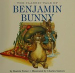 The classic tale of Benjamin Bunny / by Beatrix Potter ; illustrated by Charles Santore.