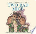 The classic tale of two bad mice / by Beatrix Potter ; illustrated by Charles Santore.