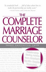 The complete marriage counselor : relationship-saving advice from America's top 50+ couples therapists / Sherry Amatenstein; foreword by Tina B. Tessina.