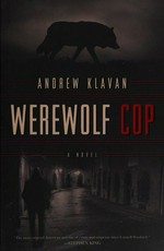Werewolf cop : a novel / Andrew Klavan.