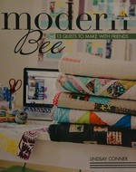 Modern bee : 13 quilts to make with friends / Lindsay Conner.
