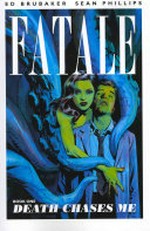 Fatale. writer, Ed Brubaker ; artists, Sean Phillips, Dave Stewart. Book 1, Death chases me /