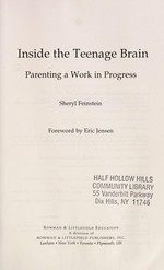 Inside the teenage brain : parenting a work in progress / Sheryl Feinstein ; foreword by Eric Jensen.
