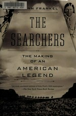 The Searchers : the making of an American legend / Glenn Frankel.