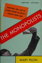 The monopolists : obsession, fury, and the scandal behind the world's favorite board game / Mary Pilon.