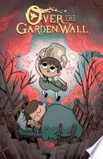 Over the garden wall. [created by Pat McHale ; written by Jim Campbell and Amalia Levari]. Volume one /