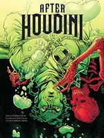 After Houdini. 01 / written by Jeremy Holt ; illustrated by John Lucas ; colors by Adrian Crossa ; lettered by A Larger World Studios.