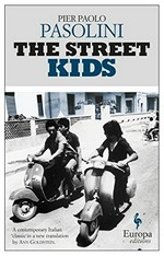 The street kids / Pier Paolo Pasolini ; translated from the Italian by Ann Goldstein.