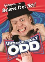 Ripley's believe it or not! : undoubtedly odd / [text, Geoff Tibballs].