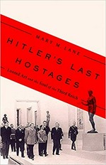 Hitler's last hostages : looted art and the soul of the Third Reich / Mary M. Lane.