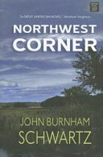 Northwest corner / John Burnham Schwartz.