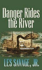 Danger rides the river : a frontier story / Les Savage, Jr.