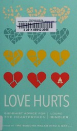 Love hurts : Buddhist advice for the heartbroken / Lodro Rinzler.