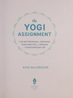 The yogi assignment : a 30-day program for bringing yoga practice and wisdom to your everyday life / Kino MacGregor.