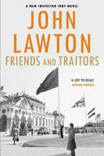 Friends and traitors / John Lawton.