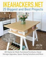IkeaHackers.net : 25 biggest and best projects : DIY hacks for multi-functional furniture, clever storage upgrades, space-saving solutions and more / Jules Yap.