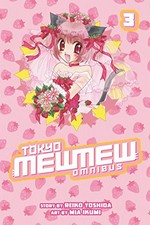 Tokyo mew mew omnibus. written by Reiko Yoshida ; illustrated by Mia Ikumi ; translated by Elina Ishikawa ; lettered by AndWorld Design. Volume 3 /