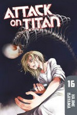 Attack on Titan. Hajime Isayama ; translation, Ko Ransom ; lettering, Steve Wands ; editing, Ben Applegate. 16 /