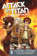 Attack on Titan. story by Ryo Suzukaze ; art by Satoshi Shiki ; translation Stephen Paul. 5, Before the fall /