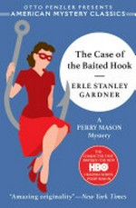 The case of the baited hook / Erle Stanley Gardner ; introduction by Otto Penzler.