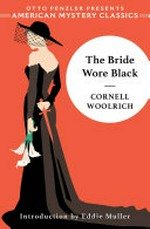 The bride wore black / Cornell Woolrich ; introduction by Eddie Muller.