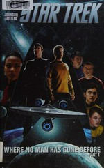 Star Trek. story by Mike Johnson ; art by Stephen Molnar ; colorist, John Raunch. Part 1, Where no man has gone before /