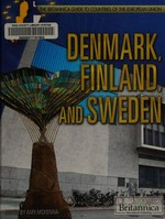 Denmark, Finland, and Sweden / edited by Amy McKenna, senior editor, geography.