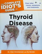 The complete idiot's guide to thyroid disease / by Alan Christianson and Hy Bender.